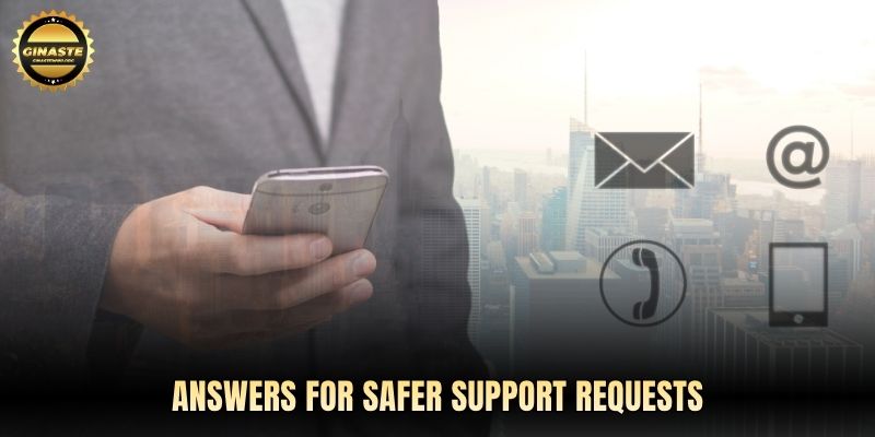 Answers for safer support requests