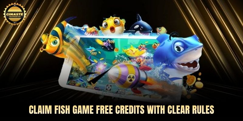 Claim Fish game free credits with clear rules
