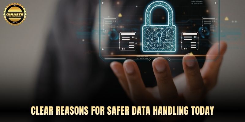Clear reasons for safer data handling today