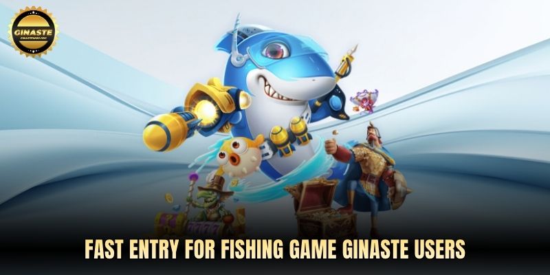 Fast entry for Fishing game GINASTE users