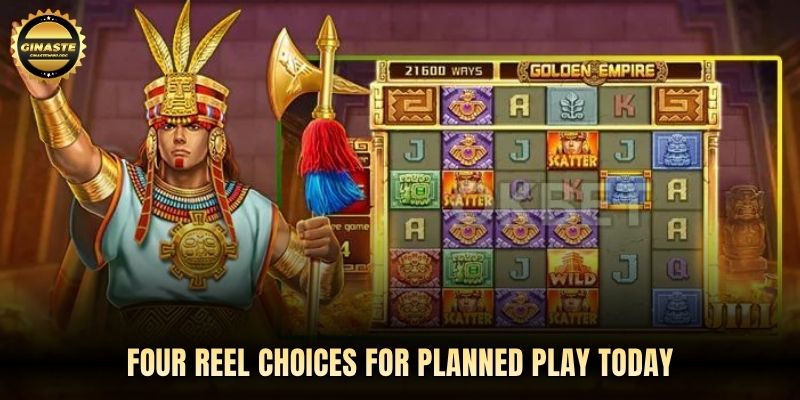 Four reel choices for planned play today