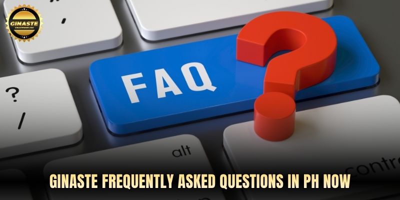 GINASTE frequently asked questions in PH now
