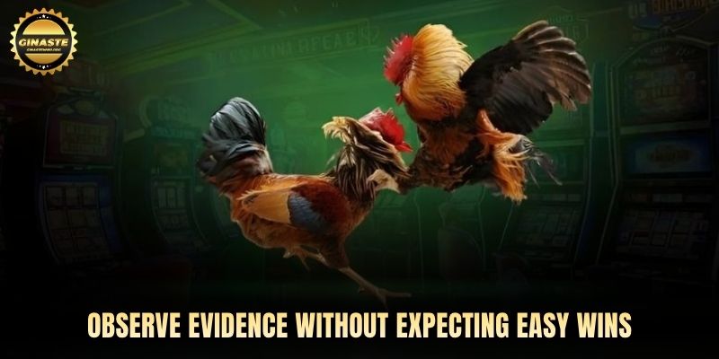 Observe evidence without expecting easy wins