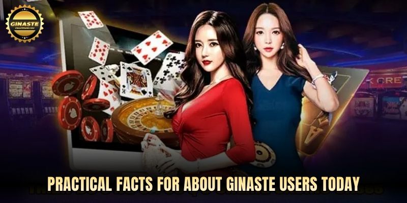 Practical facts for About GINASTE users today