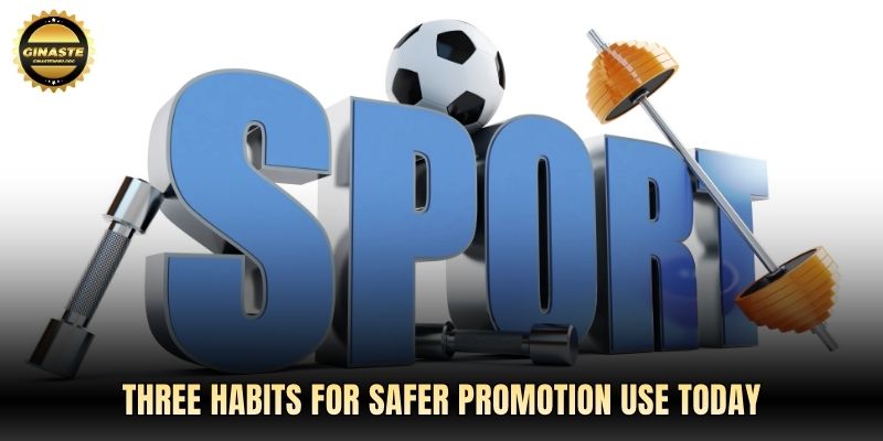 Three habits for safer promotion use today
